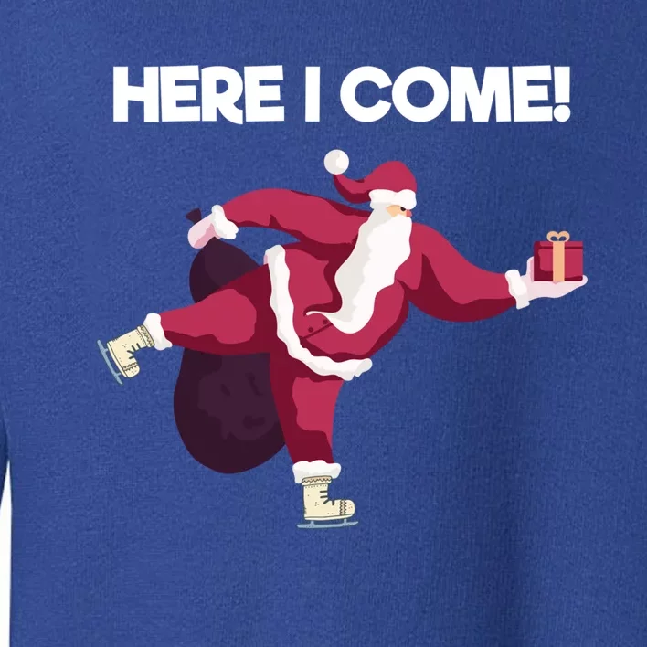 Here I Come Funny Ice Skating Beginner Santa Claus Lover Great Gift Toddler Sweatshirt