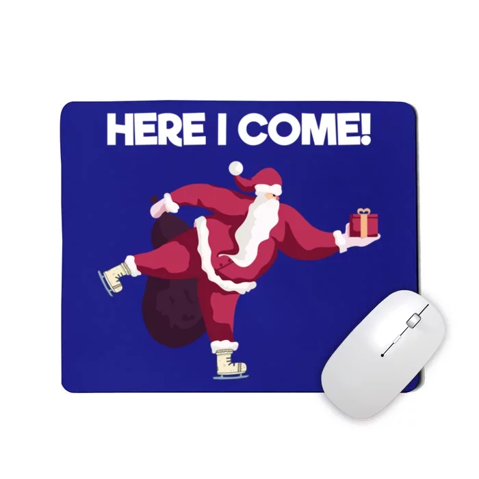 Here I Come Funny Ice Skating Beginner Santa Claus Lover Gift Mousepad