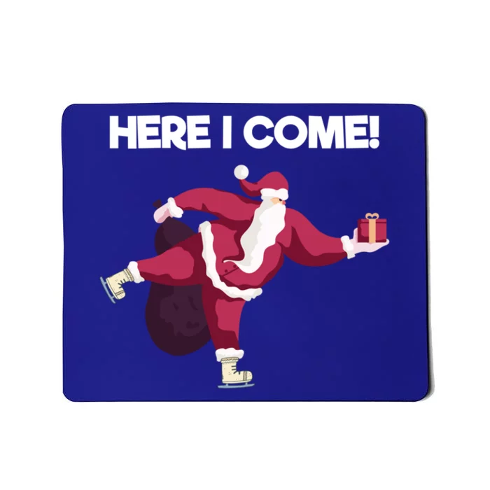 Here I Come Funny Ice Skating Beginner Santa Claus Lover Gift Mousepad