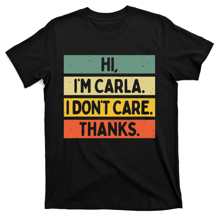 Hi IM Carla I DonT Care Thanks T-Shirt