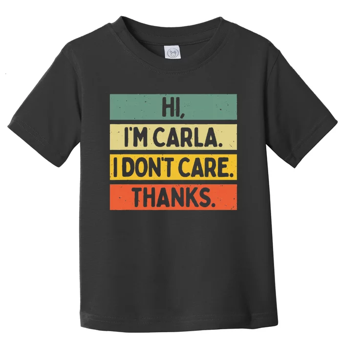 Hi IM Carla I DonT Care Thanks Toddler T-Shirt