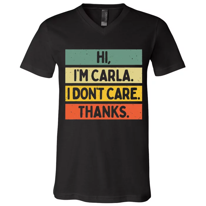 Hi IM Carla I DonT Care Thanks Funny Sarcasm Name Quote V-Neck T-Shirt