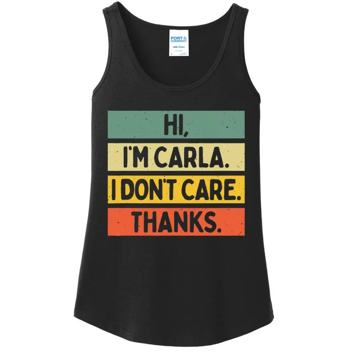 Hi IM Carla I DonT Care Thanks Funny Sarcasm Name Quote Ladies Essential Tank