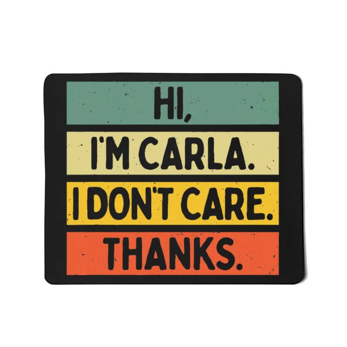 Hi IM Carla I DonT Care Thanks Funny Sarcasm Name Quote Mousepad