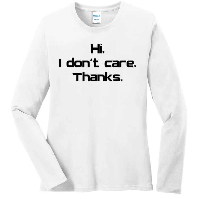 Hi I Don't Care Thanks Funny Sarcastic Novelty Ladies Long Sleeve Shirt