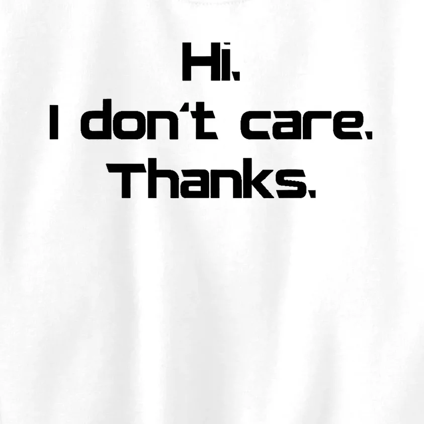 Hi I Don't Care Thanks Funny Sarcastic Novelty Kids Sweatshirt