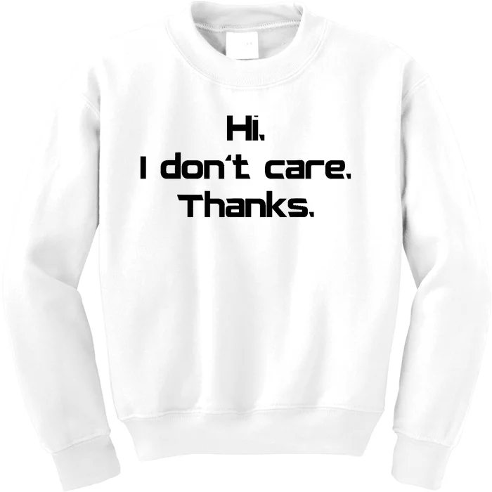 Hi I Don't Care Thanks Funny Sarcastic Novelty Kids Sweatshirt