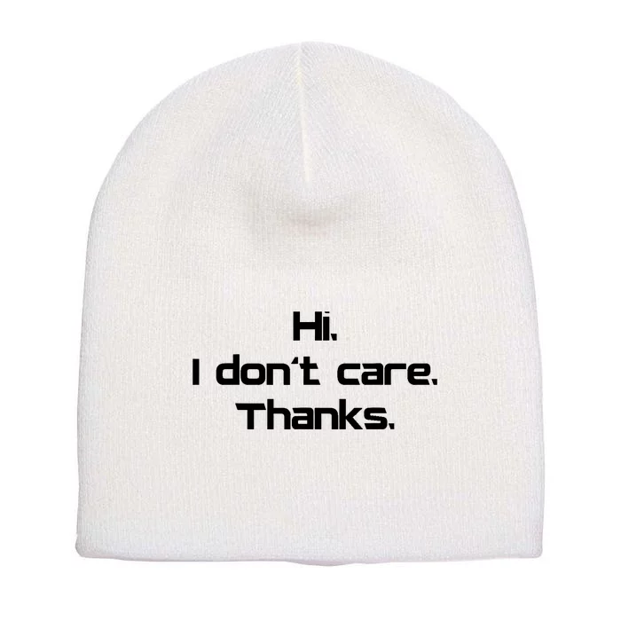 Hi I Don't Care Thanks Funny Sarcastic Novelty Short Acrylic Beanie