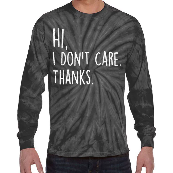 Hi, I Don't Care. Thanks Funny Sarcastic Humor Tee Tie-Dye Long Sleeve Shirt