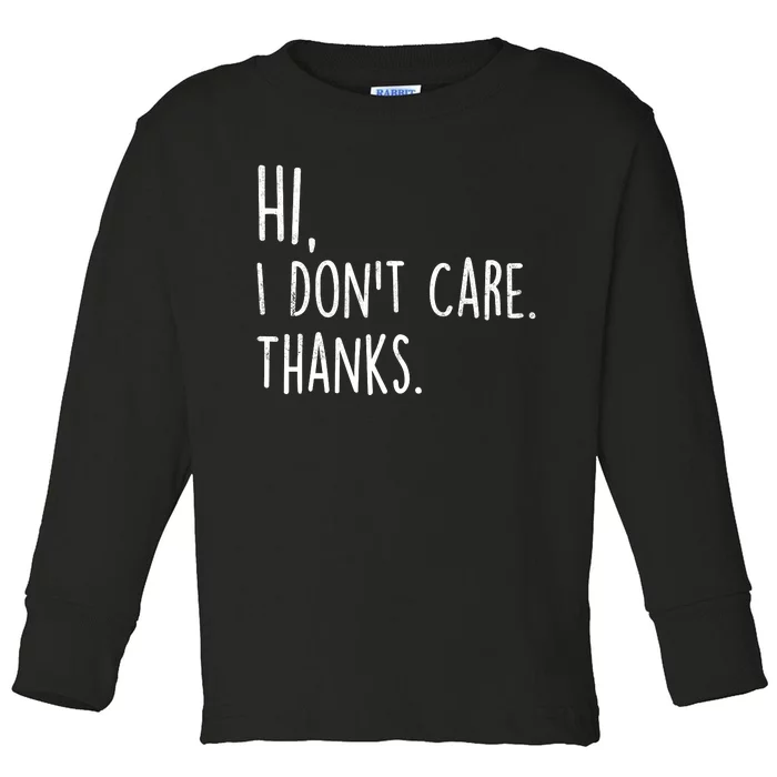 Hi, I Don't Care. Thanks Funny Sarcastic Humor Tee Toddler Long Sleeve Shirt