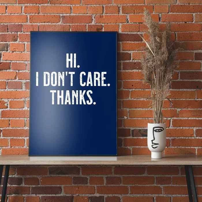 Hi I Dont Care Thanks Poster