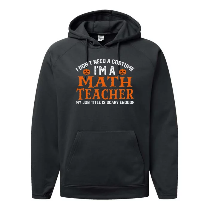 Halloween I DonT Need A Costume IM Math Teacher Performance Fleece Hoodie