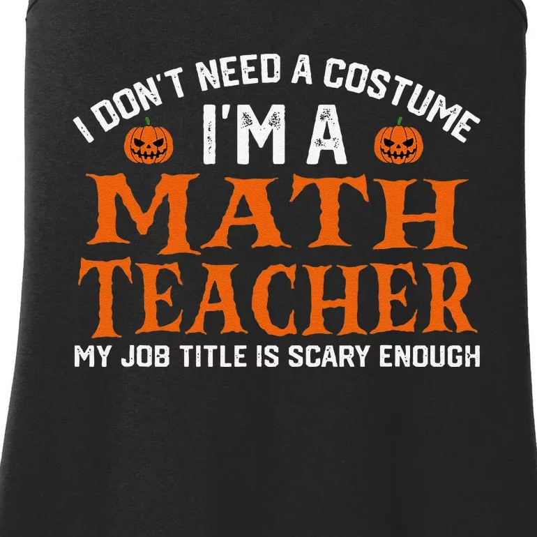 Halloween I DonT Need A Costume IM Math Teacher Ladies Essential Tank