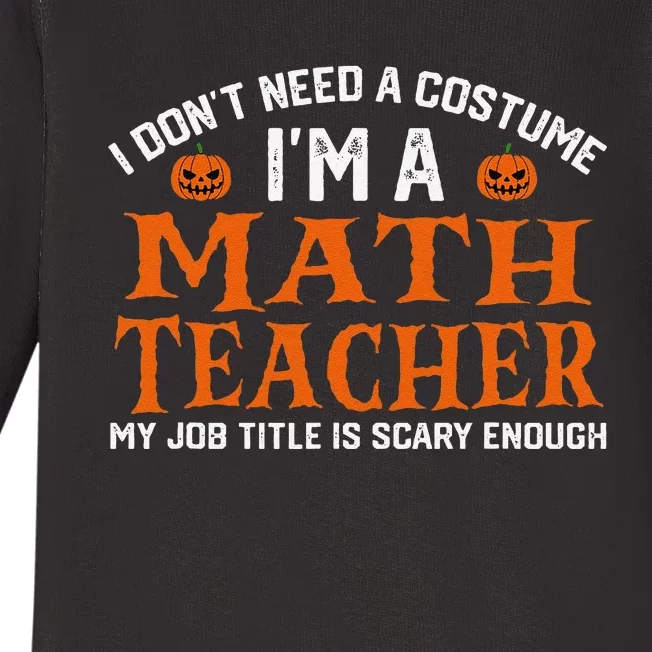 Halloween I DonT Need A Costume IM Math Teacher Baby Long Sleeve Bodysuit