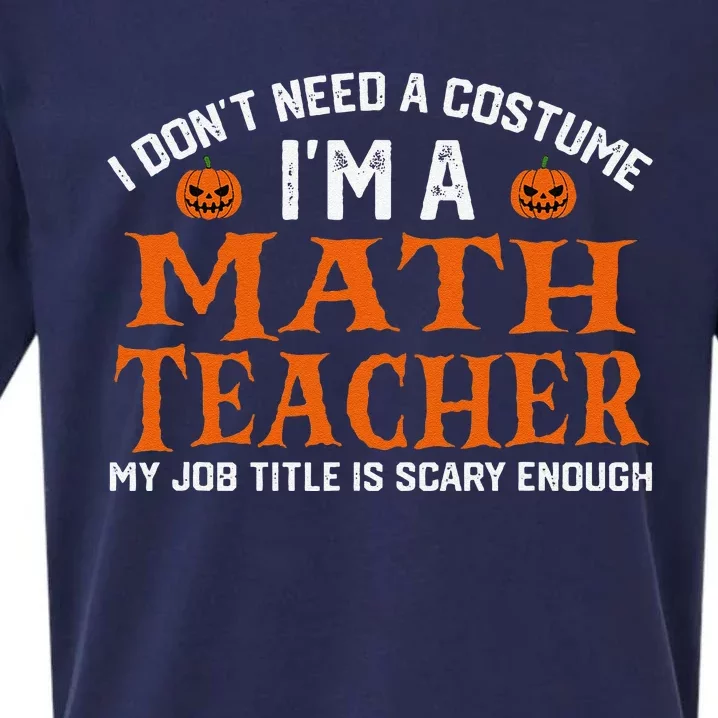 Halloween I DonT Need A Costume IM Math Teacher Sueded Cloud Jersey T-Shirt