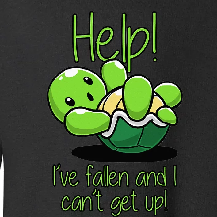 Help I've Fallen And I Can't Get Up Turtle Lovers Toddler Sweatshirt