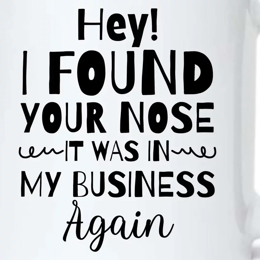 Hey! I Found Your Nose It Was In My Business Again Black Color Changing Mug