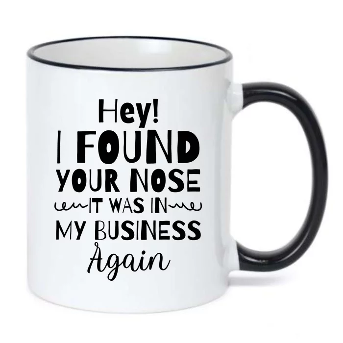 Hey! I Found Your Nose It Was In My Business Again Black Color Changing Mug