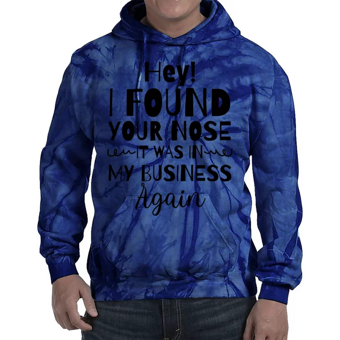 Hey! I Found Your Nose It Was In My Business Again Tie Dye Hoodie