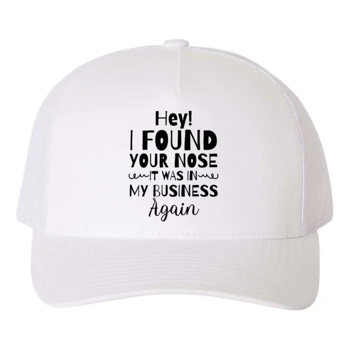 Hey! I Found Your Nose It Was In My Business Again Yupoong Adult 5-Panel Trucker Hat