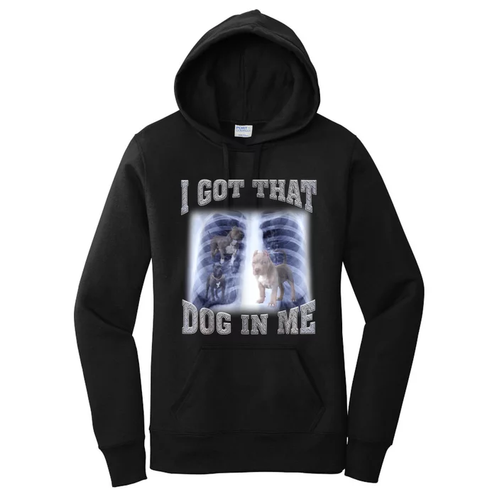 Hilarious I Got That Dog In Me Xray Meme Funny Women's Pullover Hoodie