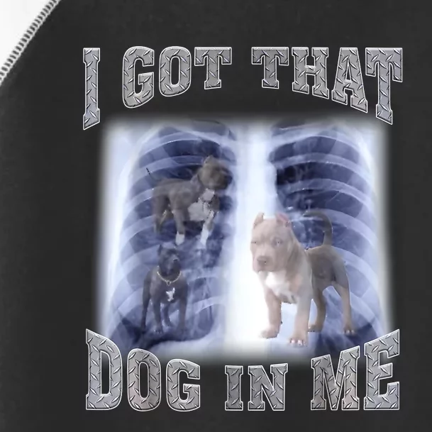 Hilarious I Got That Dog In Me Xray Meme Funny Toddler Fine Jersey T-Shirt