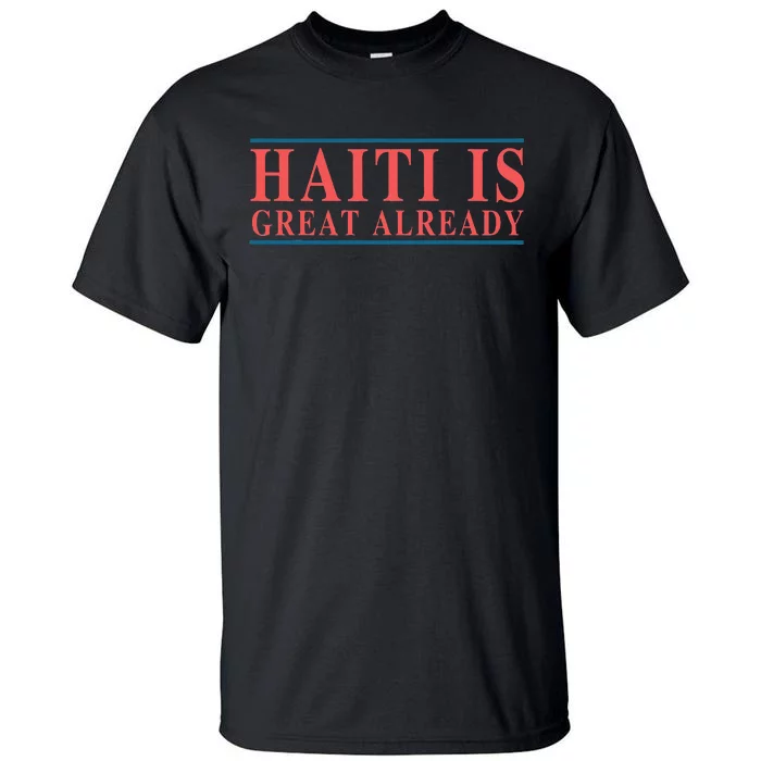 Haiti Is Great Already Tall T-Shirt