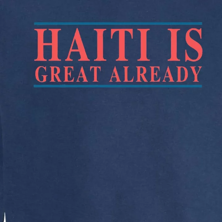 Haiti Is Great Already Garment-Dyed Sweatshirt