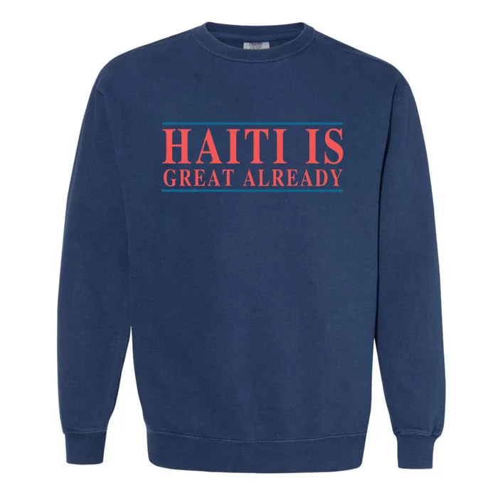 Haiti Is Great Already Garment-Dyed Sweatshirt