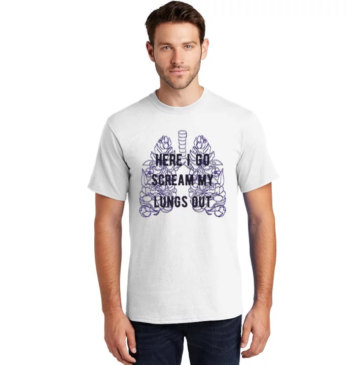 Here I Go Scream My Lungs Out Tall T-Shirt