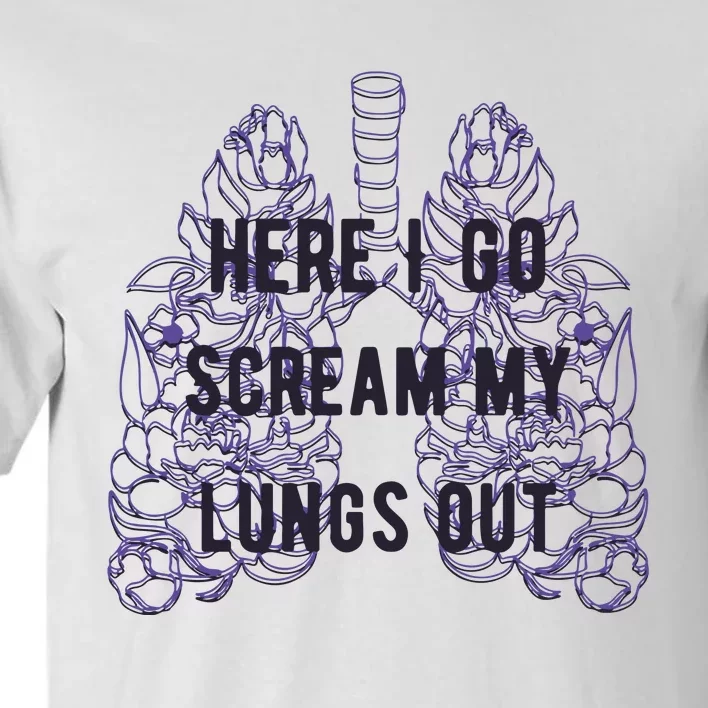 Here I Go Scream My Lungs Out Tall T-Shirt