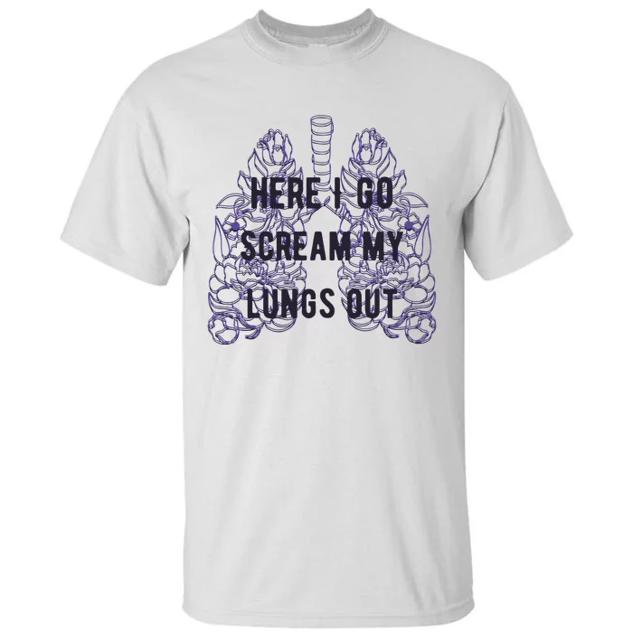 Here I Go Scream My Lungs Out Tall T-Shirt