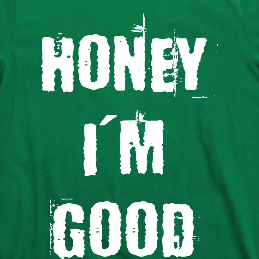 Honey IM Good T-Shirt