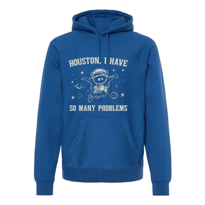 Houston I Have So Many Problems Premium Hoodie