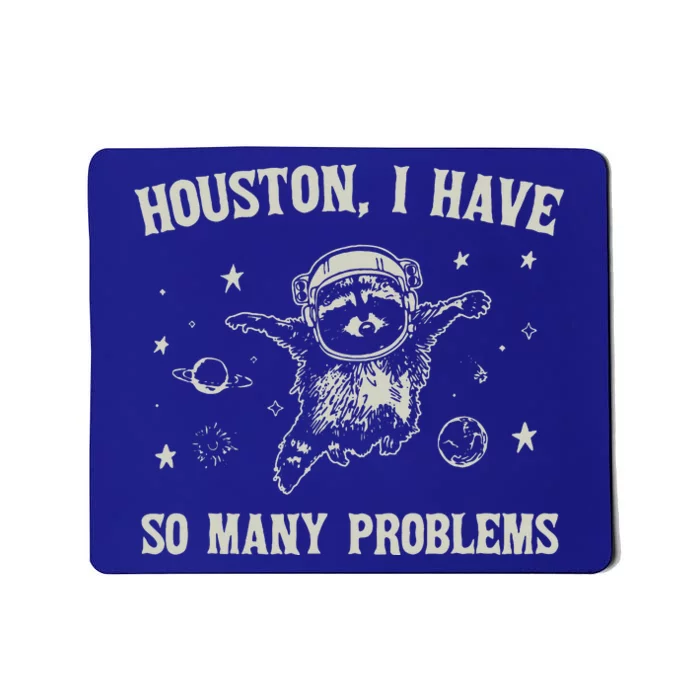 Houston I Have So Many Problems Mousepad