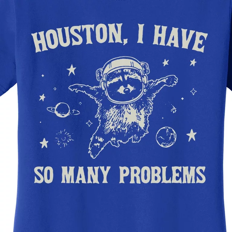 Houston I Have So Many Problems Women's T-Shirt