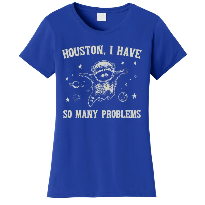 Houston I Have So Many Problems Women's T-Shirt