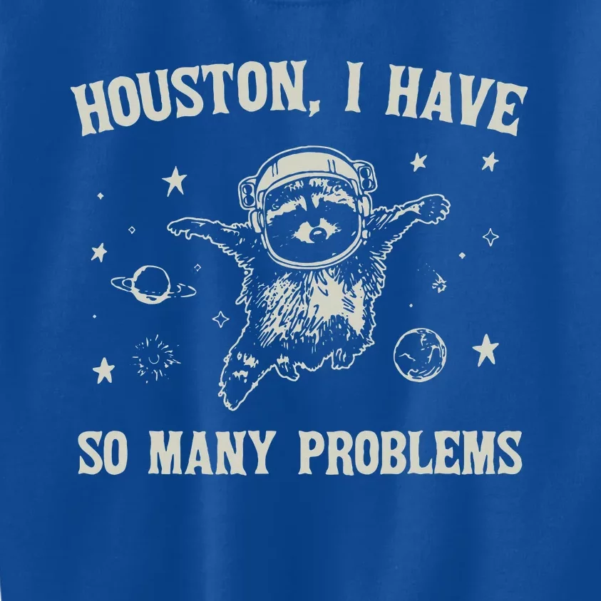 Houston I Have So Many Problems Kids Sweatshirt