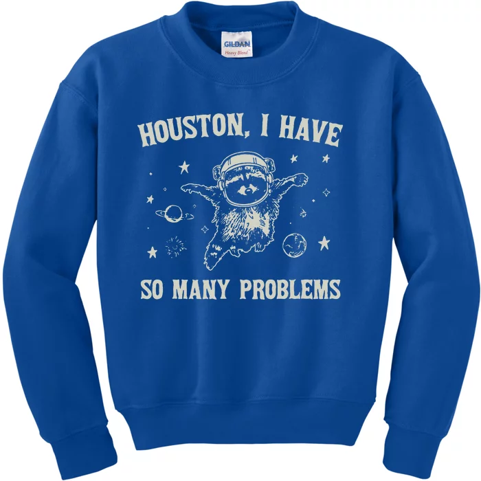 Houston I Have So Many Problems Kids Sweatshirt