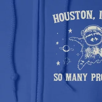 Houston I Have So Many Problems Full Zip Hoodie