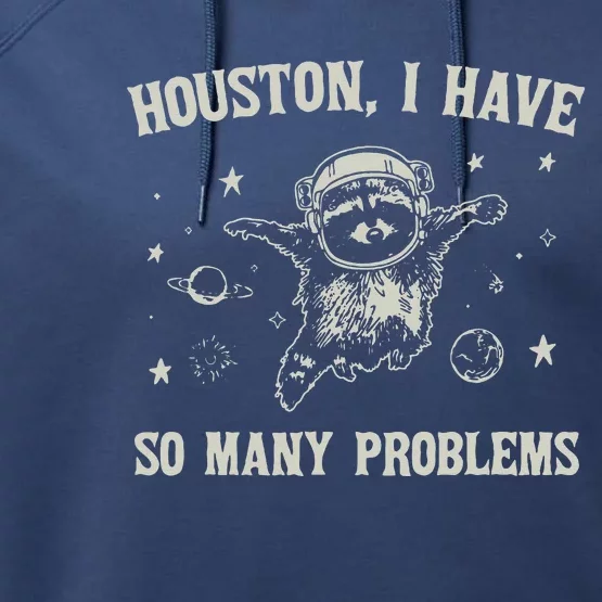 Houston I Have So Many Problems Performance Fleece Hoodie