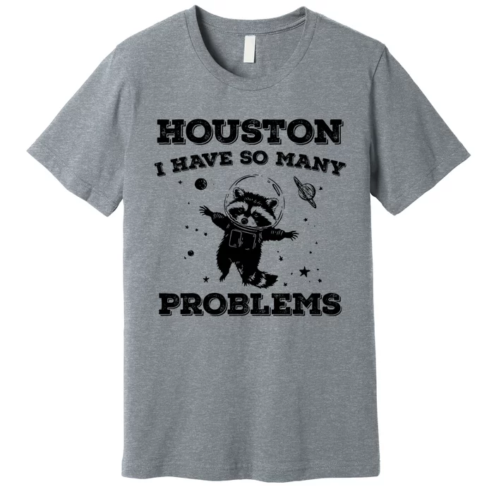 Houston I Have So Many Problems Retro 90s Raccoon In Space Premium T-Shirt