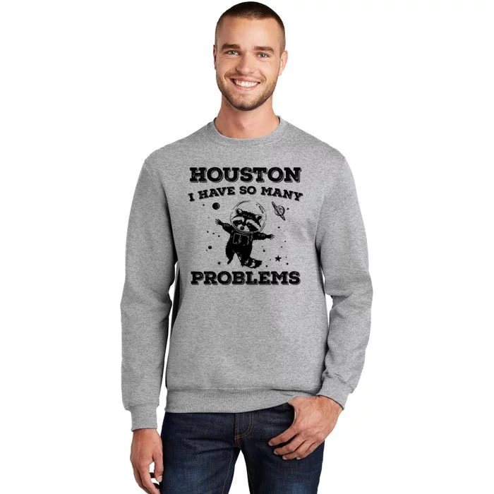 Houston I Have So Many Problems Retro 90s Raccoon In Space Tall Sweatshirt