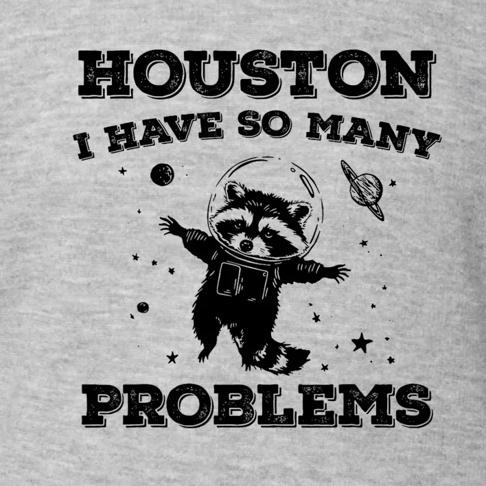 Houston I Have So Many Problems Retro 90s Raccoon In Space Toddler Sweatshirt