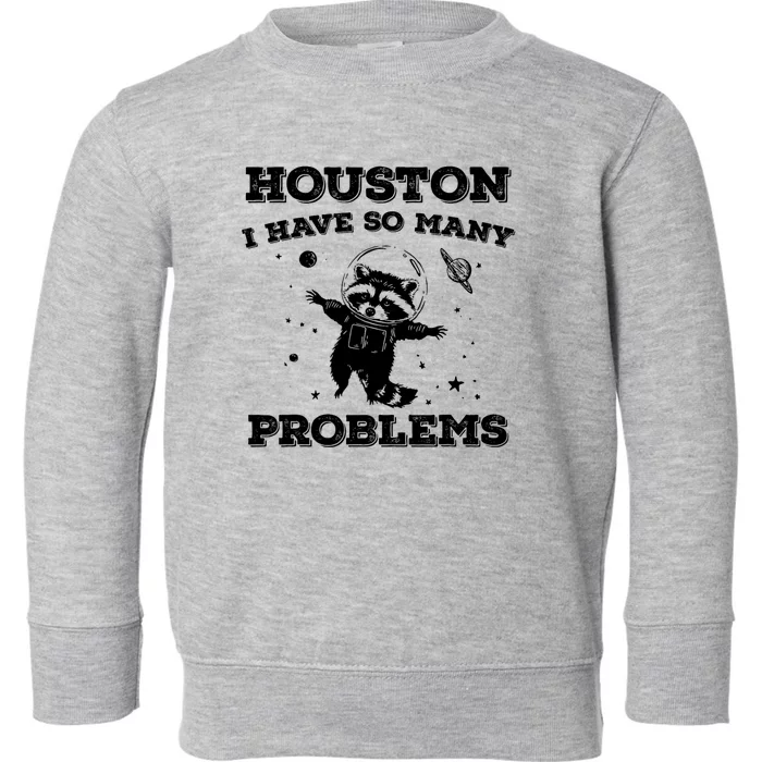 Houston I Have So Many Problems Retro 90s Raccoon In Space Toddler Sweatshirt