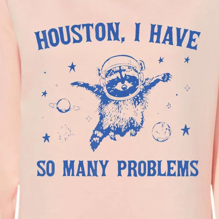 Houston I Have So Many Problems Funny Raccon Womens California Wash Sweatshirt