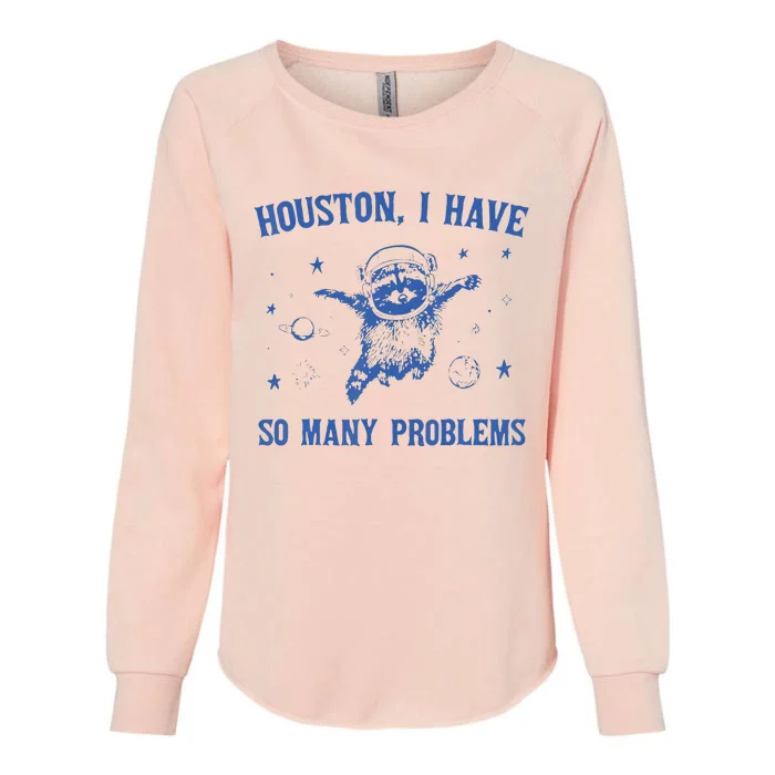 Houston I Have So Many Problems Funny Raccon Womens California Wash Sweatshirt