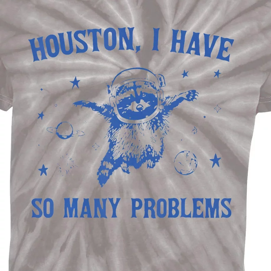 Houston I Have So Many Problems Funny Raccon Kids Tie-Dye T-Shirt