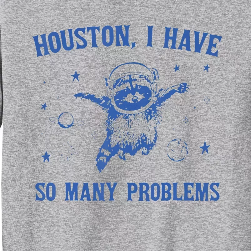 Houston I Have So Many Problems Funny Raccon Tall Sweatshirt