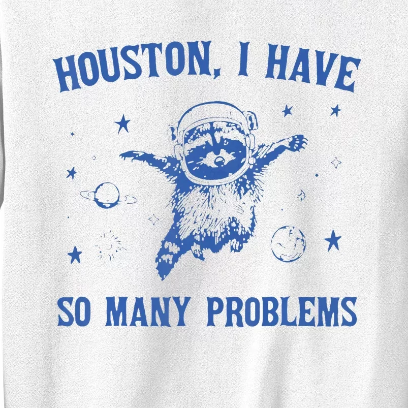 Houston I Have So Many Problems Funny Raccon Sweatshirt